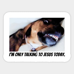 I'm only talking to Jesus today Sticker